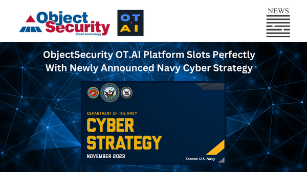 ObjectSecurity OT.AI Platform Slots Perfectly With Newly Announced Navy Cyber Strategy